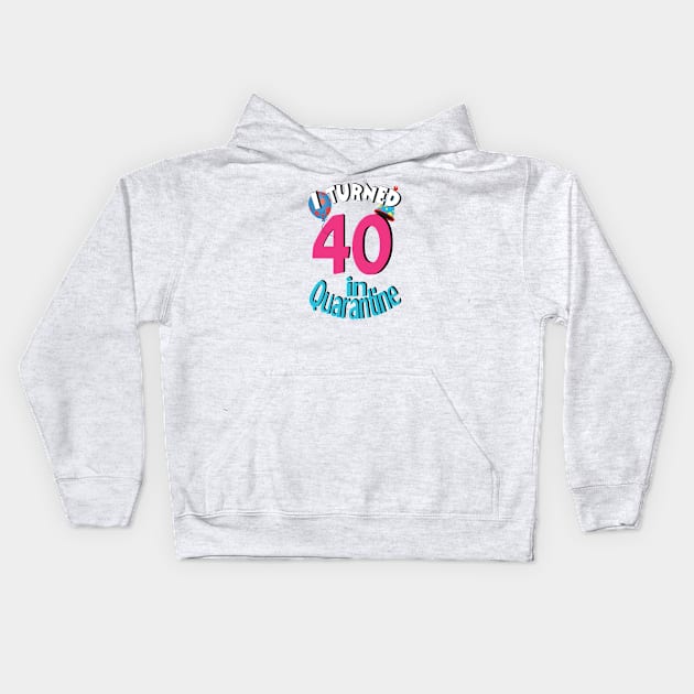 I turned 40 in quarantined Kids Hoodie by bratshirt